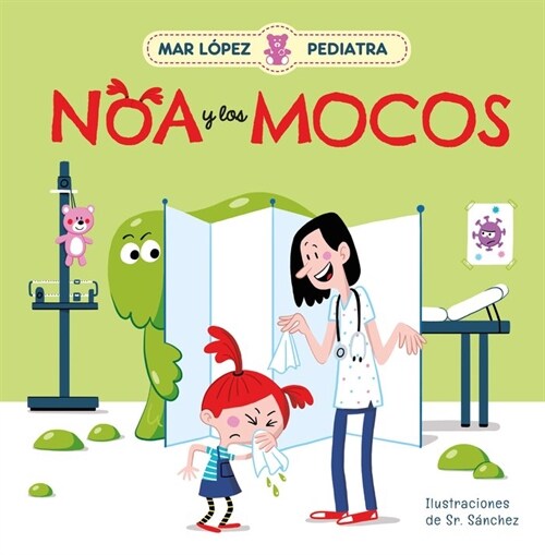 Mar L?ez Pediatra: Noa Y Los Mocos / Mar L?ez Pediatrician: Noa and Her Snot (Hardcover)