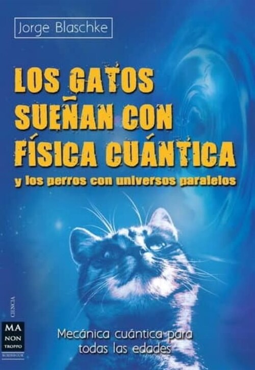 LOS GATOS SUENAN CON FISICA CUANTICA Y PERROS CON UNIVERSOS (Paperback)