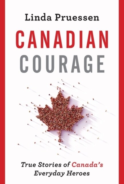 Canadian Courage: True Stories of Canadas Everyday Heroes (Paperback)