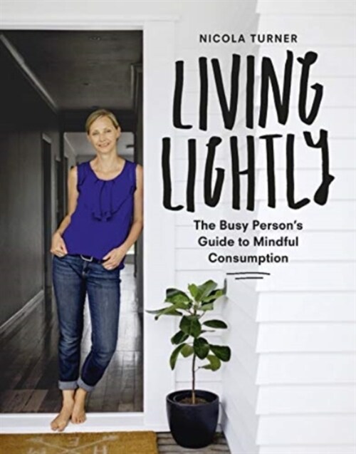 Living Lightly: The Busy Persons Guide to Mindful Consumption (Paperback)