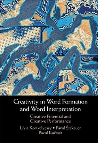 Creativity in Word Formation and Word Interpretation : Creative Potential and Creative Performance (Hardcover)
