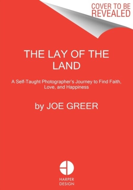 The Lay of the Land: A Self-Taught Photographers Journey to Find Faith, Love, and Happiness (Hardcover)