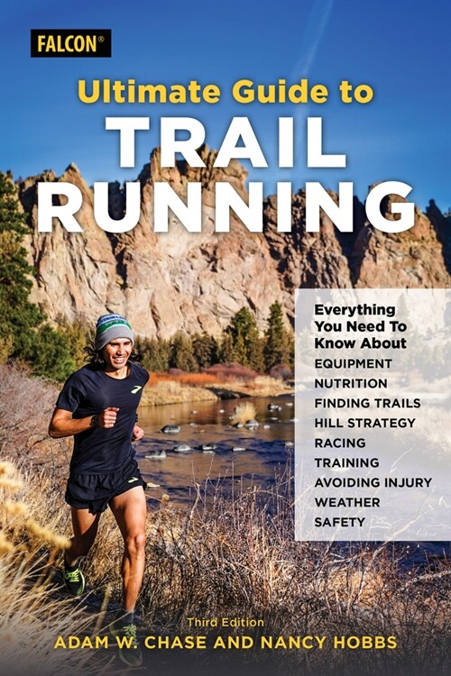 Ultimate Guide to Trail Running: Everything You Need to Know about Equipment, Finding Trails, Nutrition, Hill Strategy, Racing, Avoiding Injury, Train (Paperback, 3)