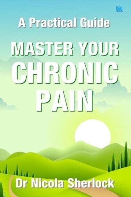 Master Your Chronic Pain : A Practical Guide (Paperback)