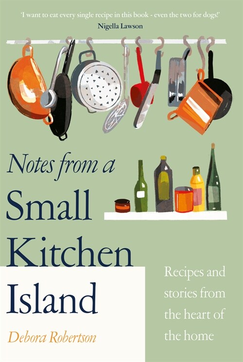 Notes from a Small Kitchen Island : ‘I want to eat every single recipe in this book’ Nigella Lawson (Hardcover)