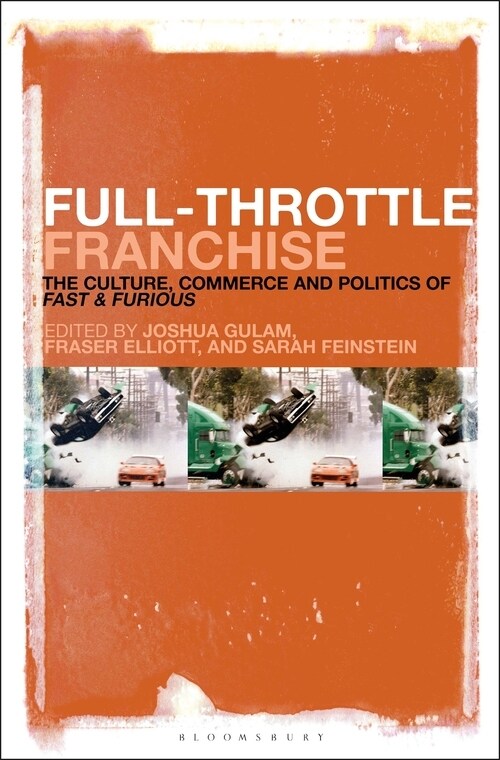 Full-Throttle Franchise: The Culture, Business and Politics of Fast & Furious (Hardcover)