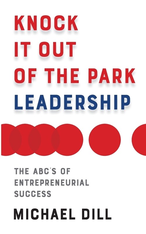 Knock It Out of the Park Leadership : The ABC’s of Entrepreneurial Success (Paperback)