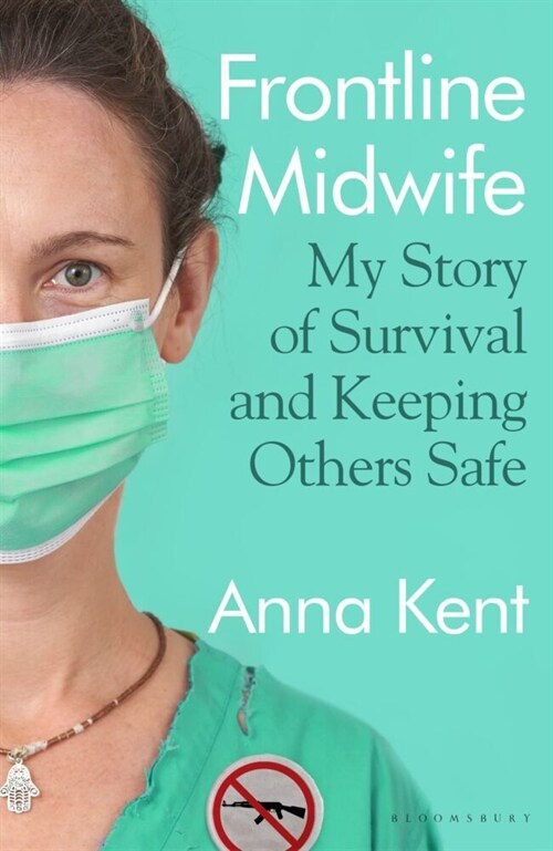 Frontline Midwife : My Story of Survival and Keeping Others Safe (Paperback)