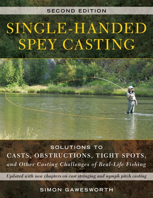 Single-Handed Spey Casting: Solutions to Casts, Obstructions, Tight Spots, and Other Casting Challenges of Real-Life Fishing (Paperback, 2)