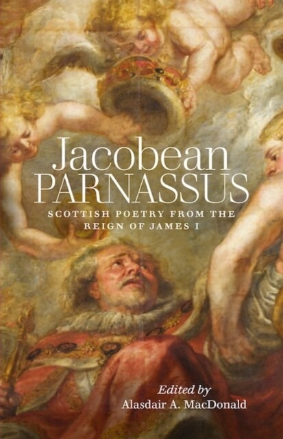 Jacobean Parnassus : Scottish poetry from the reign of James I (Paperback)