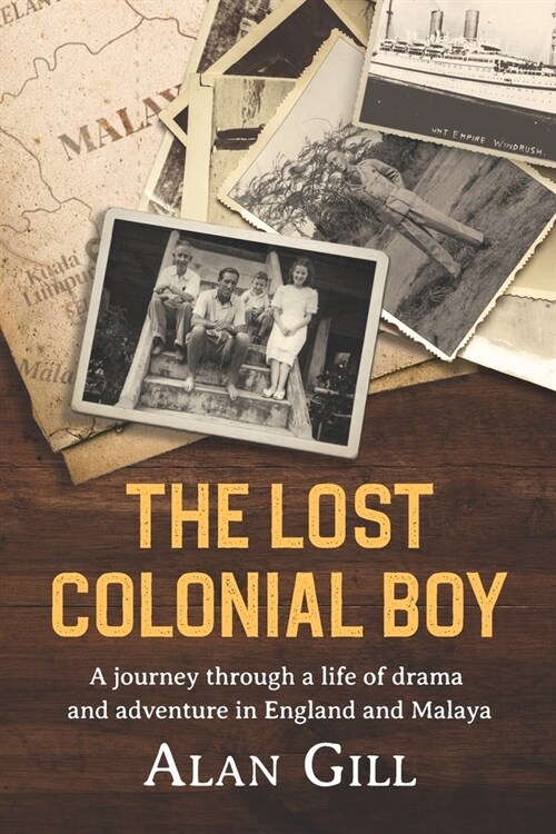 The Lost Colonial Boy : A Journey through a life of drama and adventure in England and Malaya (Paperback)