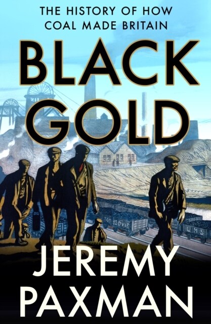 Black Gold : The History of How Coal Made Britain (Paperback)