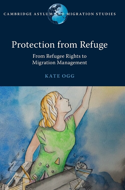 Protection from Refuge : From Refugee Rights to Migration Management (Hardcover)