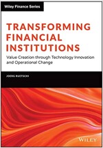 Transforming Financial Institutions: Value Creation Through Technology Innovation and Operational Change (Hardcover)