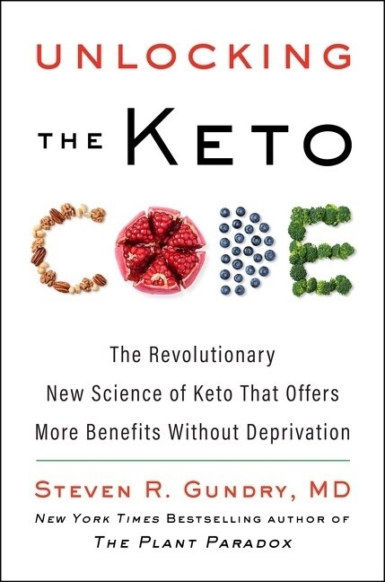 Unlocking the Keto Code: The Revolutionary New Science of Keto That Offers More Benefits Without Deprivation (Hardcover)