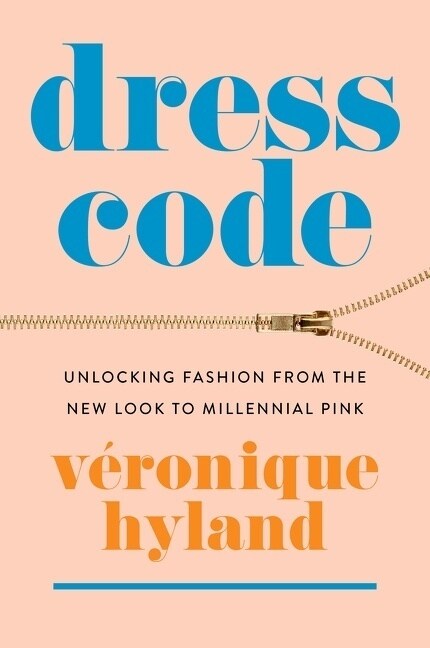 Dress Code: Unlocking Fashion from the New Look to Millennial Pink (Paperback)