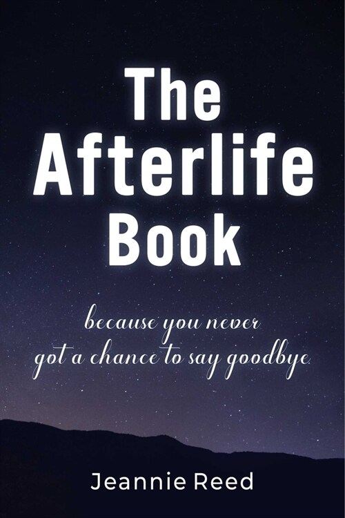 The Afterlife Book: Because You Never Got a Chance to Say Goodbye (Hardcover)