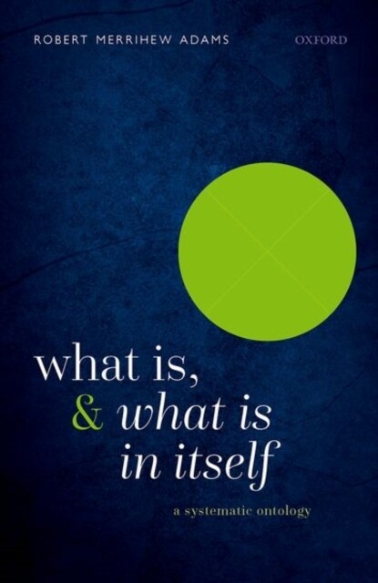 What Is, and What Is In Itself : A Systematic Ontology (Hardcover)