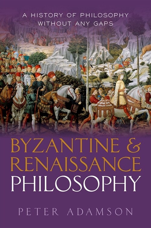 Byzantine and Renaissance Philosophy : A History of Philosophy Without Any Gaps, Volume 6 (Hardcover)
