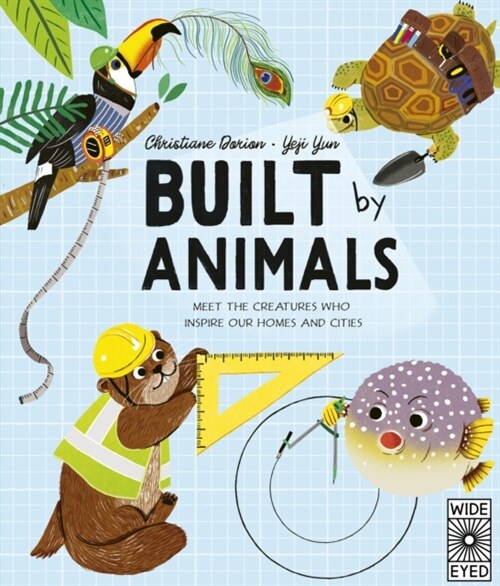 Built by Animals : Meet the creatures who inspire our homes and cities (Hardcover)