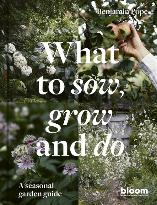 What to Sow, Grow and Do : A seasonal garden guide (Hardcover)