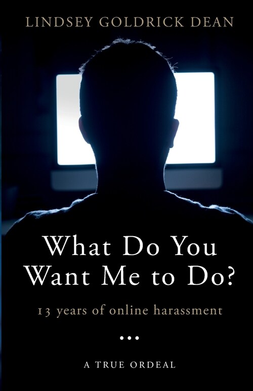 What Do You Want Me To Do?: 13 Years of Online Harassment (Paperback)