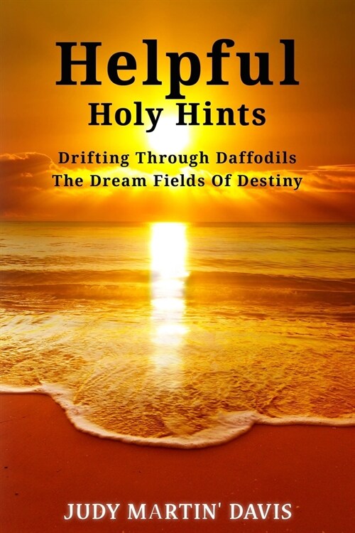 Helpful Holy Hints Drifting Through Daffodils The Dream Fields Of Destiny (Paperback)