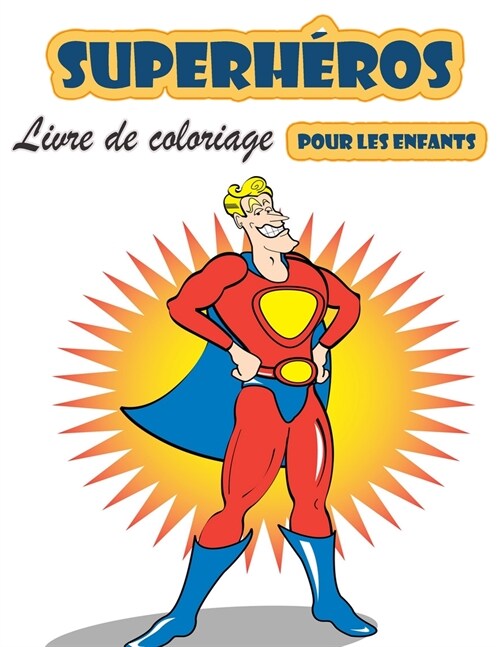 Super H?os Livre ?colorier pour les enfants de 4 ?8 ans: Grand livre de coloriage Super Heroes pour filles et gar?ns (tout-petits, pr?colaires et (Paperback)