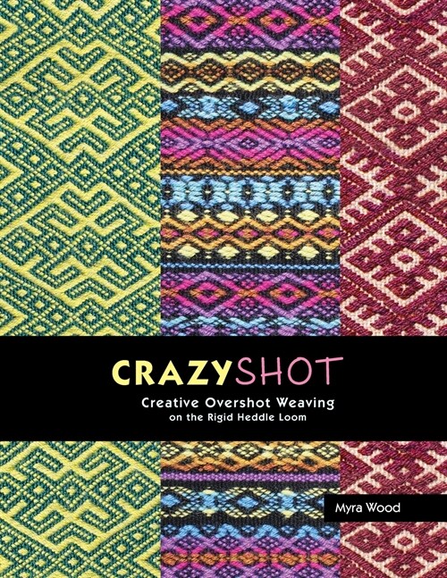 Crazyshot!-Creative Overshot Weaving on the Rigid Heddle Loom (Paperback)