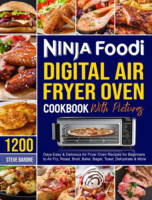 Ninja Foodi Digital Air Fryer Oven Cookbook with Pictures: 1200 Days Easy and Delicious Air Fryer Oven Recipes for Beginners to Air Fry, Roast, Broil, (Hardcover)