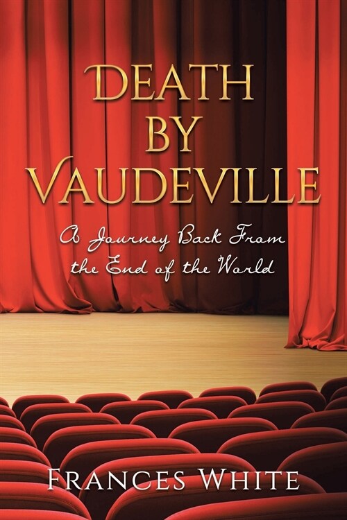 Death by Vaudeville: A Journey Back From the End of the World (Paperback)