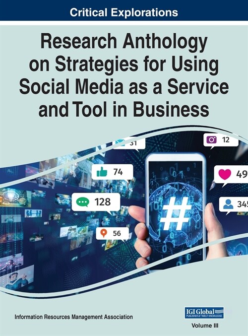 Research Anthology on Strategies for Using Social Media as a Service and Tool in Business, VOL 3 (Hardcover)