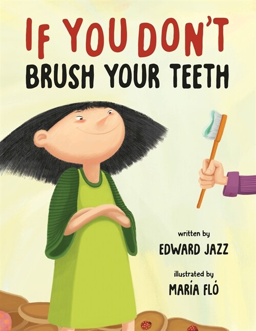 If You Dont Brush Your Teeth: (A Silly Bedtime Story About Parenting a Strong-Willed Child and How to Discipline in a Fun and Loving Way) (Paperback)