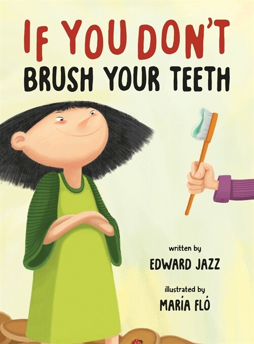 If You Dont Brush Your Teeth: (A Silly Bedtime Story About Parenting a Strong-Willed Child and How to Discipline in a Fun and Loving Way) (Hardcover)