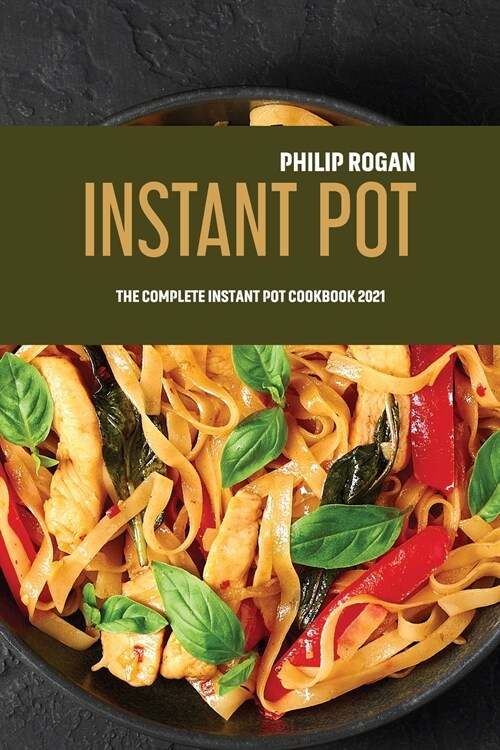 Instant Pot: The Complete Instant Pot Cookbook 2021 (Paperback)