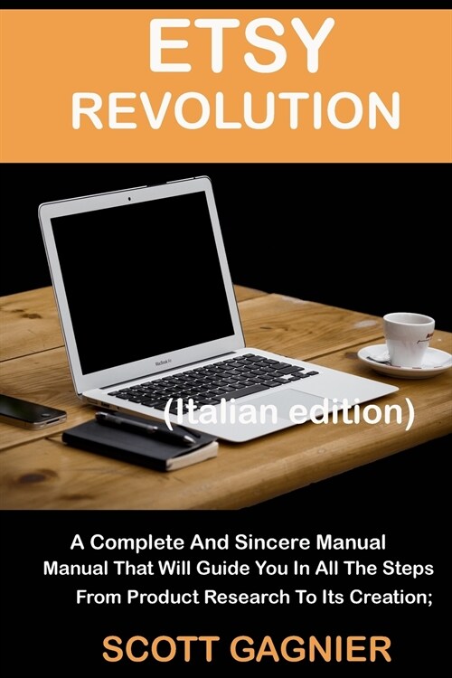 Etsy Revolution: A Complete And Sincere Manual That Will Guide You In All The Steps, From Product Research To Its Creation; (Italian ed (Paperback)