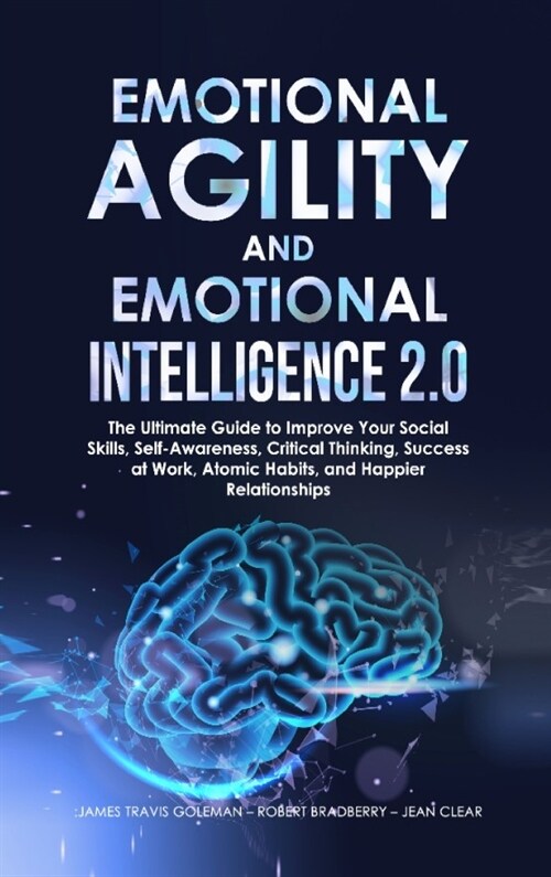 Emotional Agility and Emotional Intelligence 2.0: The Ultimate Guide to Improve Your Social Skills, Self-Awareness, Critical Thinking, Success at Work (Hardcover)