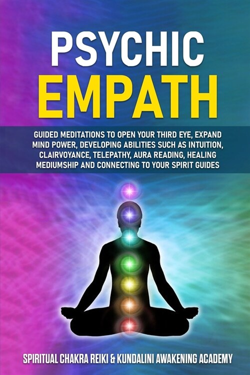 Psychic Empath: Guided Meditations to Open Your Third Eye, Expand Mind Power, Developing Abilities Such as Intuition, Clairvoyance, Te (Paperback)