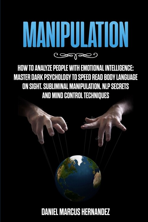 Manipulation: How to Analyze People with Emotional Intelligence: Master Dark Psychology to Speed Read Body Language on Sight. Sublim (Paperback)