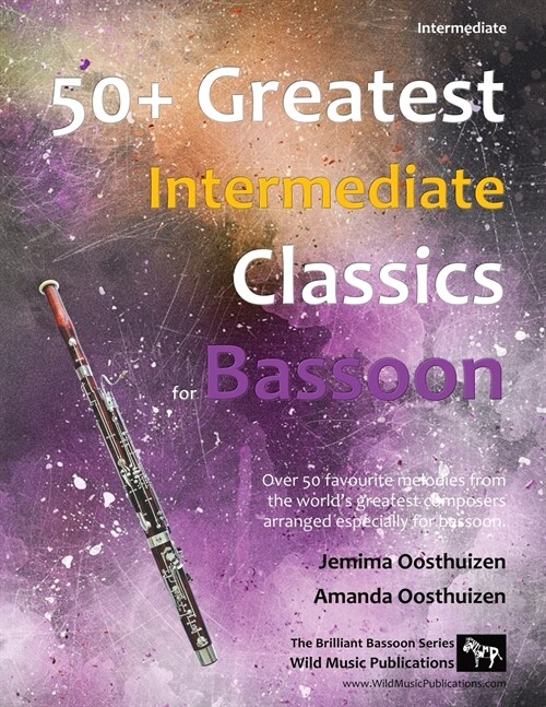 50+ Greatest Intermediate Classics for Bassoon: Instantly recognisable tunes by the worlds greatest composers arranged for the intermediate bassoon p (Paperback)