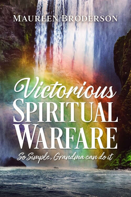 Victorious Spiritual Warfare: So Simple, Grandma Can Do It (Paperback)