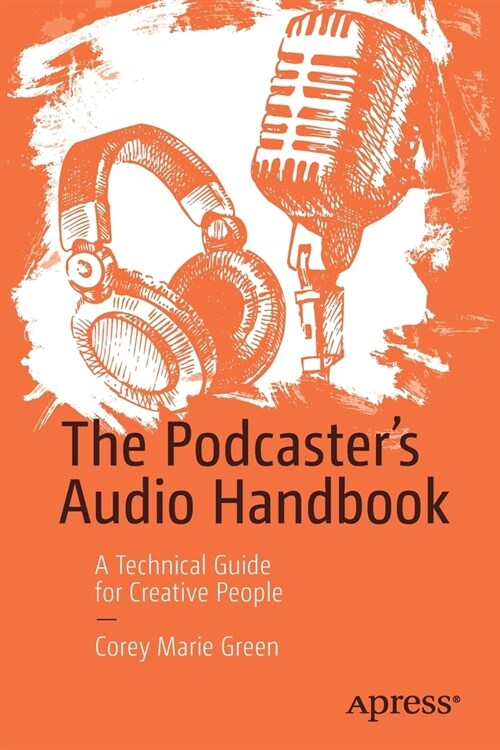 The Podcasters Audio Handbook: A Technical Guide for Creative People (Paperback)