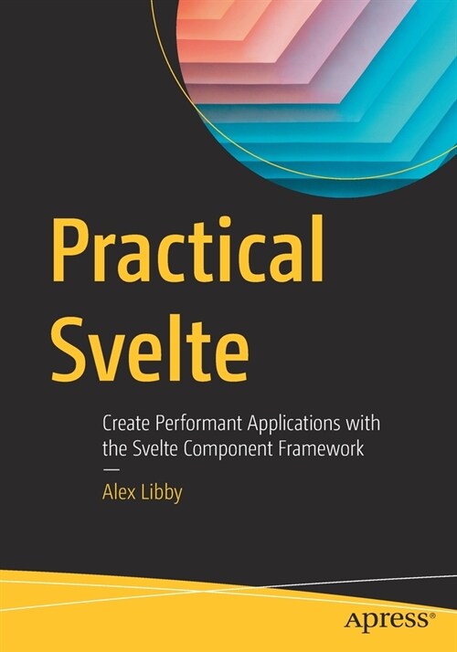 Practical Svelte: Create Performant Applications with the Svelte Component Framework (Paperback)