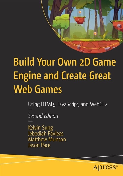 Build Your Own 2D Game Engine and Create Great Web Games: Using Html5, Javascript, and Webgl2 (Paperback, 2)