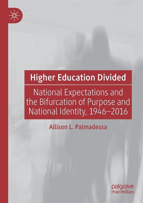 Higher Education Divided: National Expectations and the Bifurcation of Purpose and National Identity, 1946-2016 (Paperback, 2020)