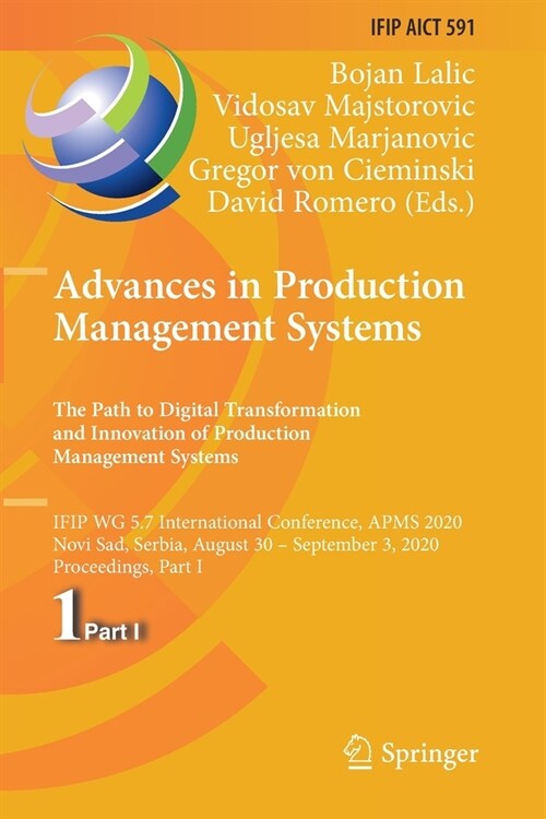 Advances in Production Management Systems. the Path to Digital Transformation and Innovation of Production Management Systems: Ifip Wg 5.7 Internation (Paperback, 2020)