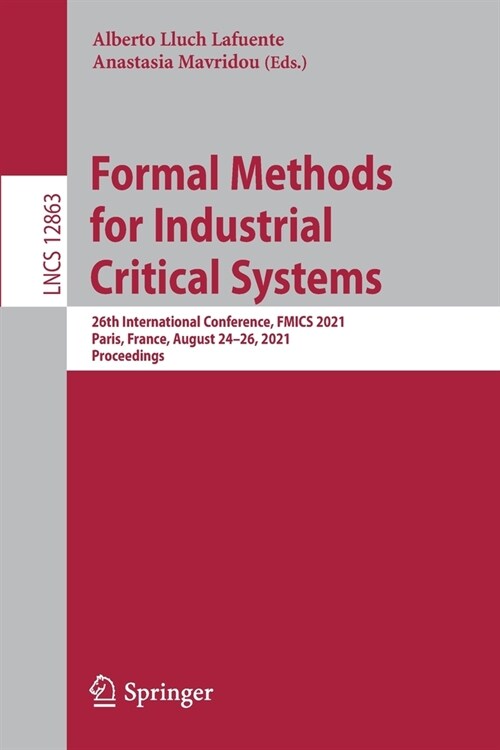 Formal Methods for Industrial Critical Systems: 26th International Conference, Fmics 2021, Paris, France, August 24-26, 2021, Proceedings (Paperback, 2021)