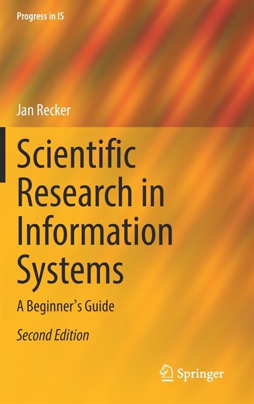 Scientific Research in Information Systems: A Beginners Guide (Hardcover, 2, 2022)