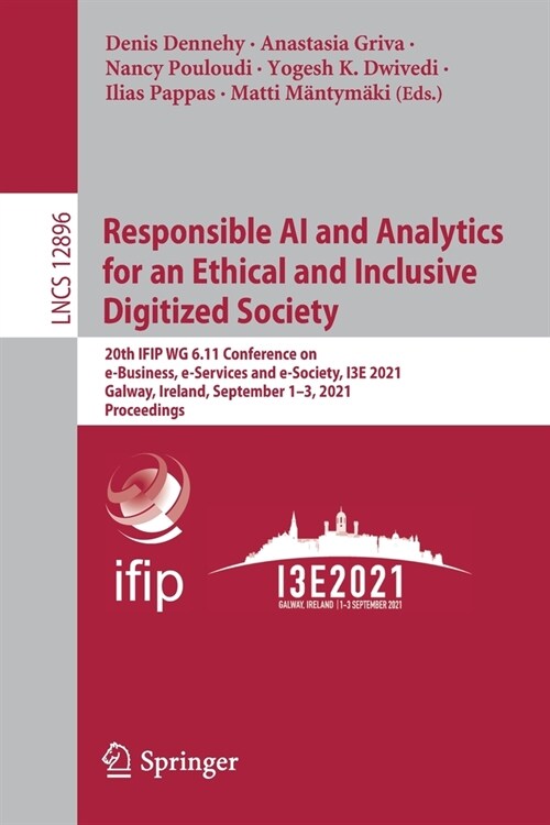 Responsible AI and Analytics for an Ethical and Inclusive Digitized Society: 20th Ifip Wg 6.11 Conference on E-Business, E-Services and E-Society, I3e (Paperback, 2021)