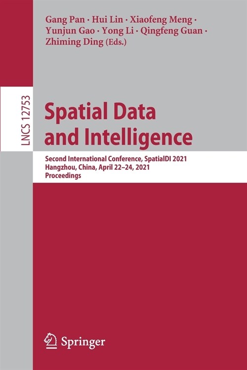 Spatial Data and Intelligence: Second International Conference, Spatialdi 2021, Hangzhou, China, April 22-24, 2021, Proceedings (Paperback, 2021)
